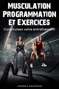 Andrea Raimondi - MUSCULATION Programmation et Exercices: Construisez votre entraînement (2022)