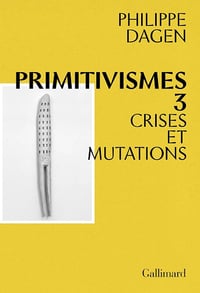 Philippe Dagen - Primitivismes III. Crises et mutations (2026)