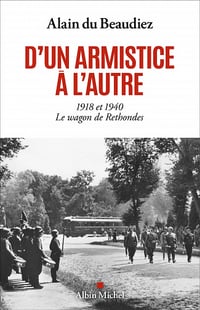 D'un armistice à l'autre: 1918 et 1940. Le wagon de Rethondes - Alain du Beaudiez (2022)