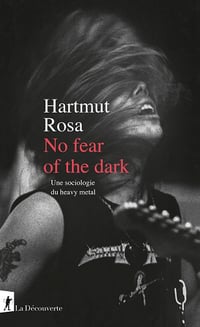 No fear of the dark : Une sociologie du heavy metal - Hartmut Rosa (2024)