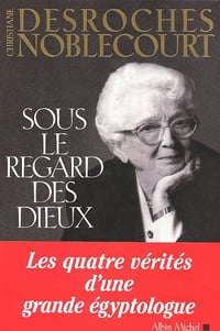 Sous le regard des dieux - Christiane Desroches-Noblecourt
