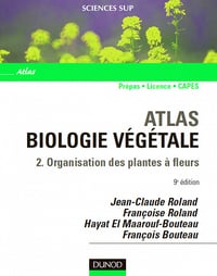 Jean-Claude Roland, Françoise Roland, François Bouteau, Hayat El Maarouf Bouteau - Atlas de biologie végétale - Tome 2 - 9ème édition - Organisation des plantes à fleurs French | True PDF | 154 pages |