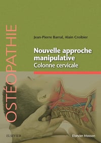Jean-Pierre Barral, Alain Croibier - Nouvelle approche manipulative. Colonne cervicale: Mécanique craniorachidienne (Ostéopathie)