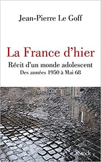 La France d’hier - Jean-Pierre Le Goff (2018)