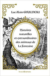 Histoires naturelles et extraordinaires des animaux de La Fontaine - Luc-A. Giraldeau (2021)