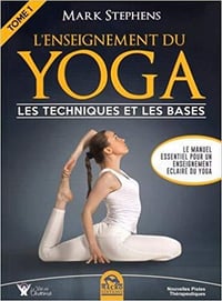 L’enseignement du Yoga - Tome 1: Les techniques et les bases - Mark Stephens