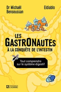 Michaël Bensoussan - Les gastronautes à la conquête de l'intestin - Tout comprendre sur le système digestif (2025)