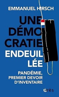 Une démocratie endeuillée : Pandémie, premier devoir d'inventaire - Emmanuel Hirsch (2021)