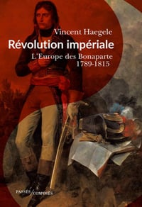 Révolution impériale: L'Europe des Bonaparte. 1789-1815 - Vincent Haegele (2021)