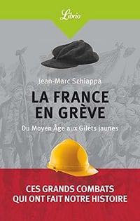 La France en grève : Du Moyen Age aux Gilets jaunes - Jean-Marc Schiappa (2020)