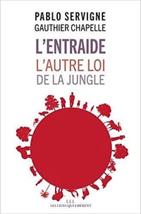 L’Entraide l’autre loi de la jungle - Pablo Servigne et Gauthier Chapelle