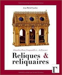 Reliques et reliquaires - Jean Sanchez