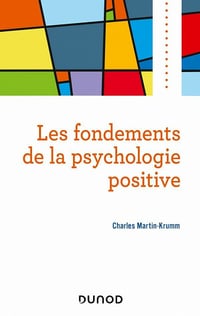 Les fondements de la psychologie positive - Charles Martin-Krumm (2021)