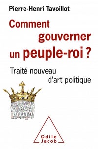 Comment gouverner un peuple roi?: Traité nouveau d'art politique - Pierre-Henri Tavoillot
