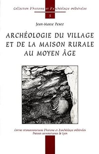 Archeologie du village et de la maison rurale au moyen age - Jean-Marie Pesez