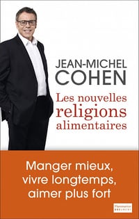 Les nouvelles religions alimentaires - Jean-Michel Cohen