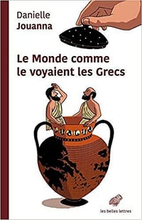 Le monde comme le voyaient les Grecs - Danielle Jouanna
