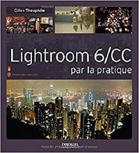 Lightroom 6/CC par la pratique - Gilles Theophile