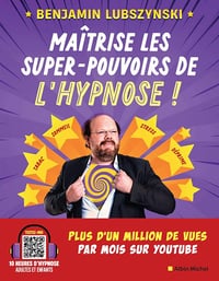 Maîtrise les super-pouvoirs de l'hypnose ! - Benjamin Lubszynski (2022)