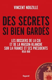 Des secrets si bien gardés - Vincent Nouzille
