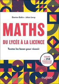MATHS, du lycée à la Licence : Toutes les bases pour réussir - Damien Gobin, Johan Leray (2024)