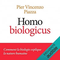 Homo Biologicus: Comment la biologie explique la nature humaine - Pier Vincenzo PIAZZA