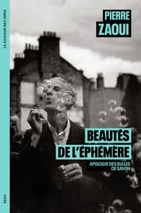 Beautés de l'éphémère : Apologie des bulles de savon - Pierre Zaoui (2024)
