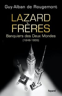 Lazard Frères : Banquiers des Deux Mondes (1848-1939) - Guy-Alban de Rougemont