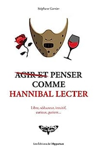 Agir et penser comme Hannibal Lecter - Stéphane Garnier (2022)