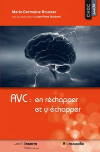 AVC : en réchapper et y échapper : Mieux comprendre la maladie (Choc santé)