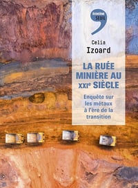 La ruée minière au XXIe siècle - Celia Izoard (2024)