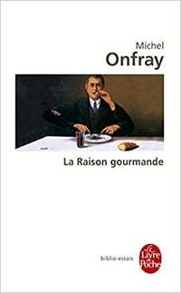 La raison gourmande - Michel Onfray