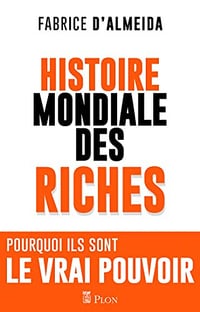 Histoire mondiale des riches - Fabrice d’Almeida (2022)