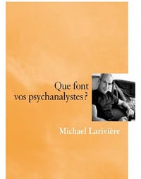 Michael Larivière - Que font vos psychanalystes ?