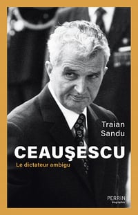 Ceausescu : Le dictateur ambigu - Traian Sandu (2023)