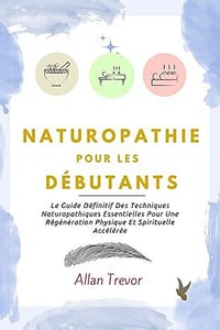 Allan Trevor - Naturopathie Pour Les Débutants (2022)