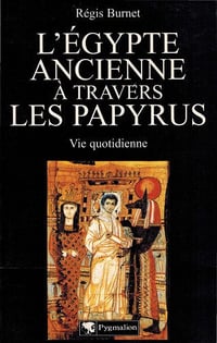 L’Egypte ancienne à travers les Papyrus - Régis Burnet