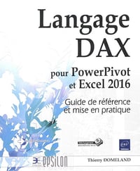 Langage DAX pour PowerPivot et Excel 2016: Guide de référence et mise en pratique - Thierry Domeland (2015)