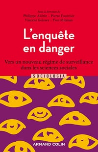 L'enquête en danger : Vers un nouveau régime de surveillance dans les sciences sociales - Collectif (2022)