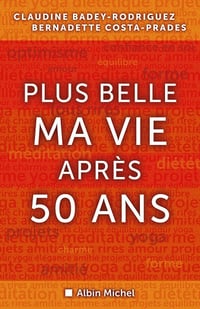 Plus belle ma vie après cinquante ans - Claudine Badey-Rodriguez, Bernadette Costa-Prades