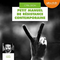 Cyril Dion - Petit manuel de résistance contemporaine (2019)