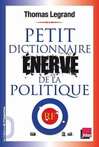 Petit dictionnaire énervé de la politique - Thomas Legrand