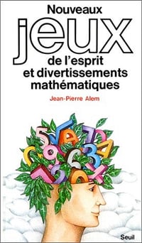 Nouveaux Jeux de l’esprit et divertissements mathématiques - Nouveaux jeux de l’esprit,