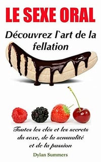 Le Sexe Oral: Découvrez l'art de la fellation - Dylan Summers