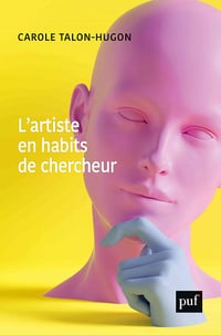 L'artiste en habits de chercheur - Carole Talon-Hugon (2021)