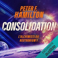 Consolidation. L'aube de la nuit 2.1: L’Alchimiste du Neutronium 1 -Peter F. Hamilton (2023)