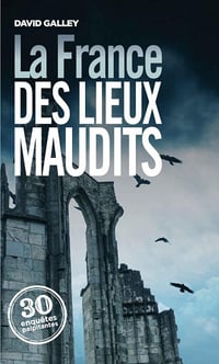 La France des lieux maudits - David Galley
