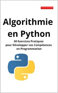 Algorithmie en Python : 50 Exercices Pratiques pour Développer vos Compétences en Programmation (2023)