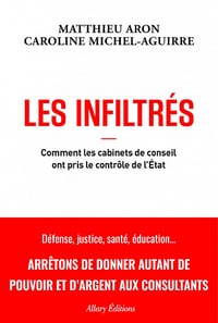 Les Infiltrés : Comment les cabinets de conseils ont pris le contrôle de l'État - Matthieu Aron, Caroline Michel-Aguirre (2022)