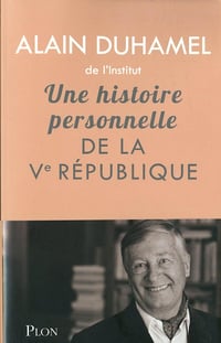 Alain Duhamel - Une histoire personnelle de la vie république